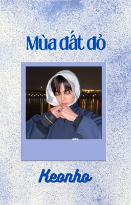 Mùa đất đỏ - Keonho x reader