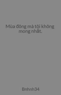 Mùa đông mà tôi không mong nhất.