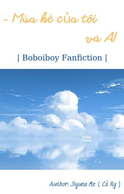 Mùa hè của tôi và AI [Boboiboy Fanfiction]