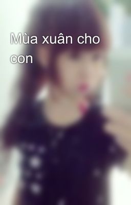 Mùa xuân cho con