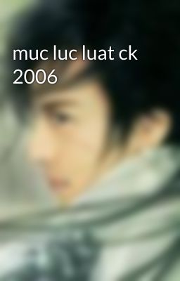 muc luc luat ck 2006