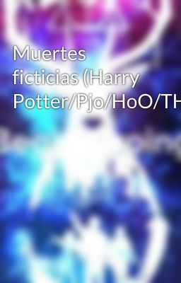 Muertes ficticias (Harry Potter/Pjo/HoO/THG/TMR/Divergente)