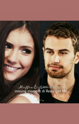 Muffin & Little Crazy (Missing moment di Resta con Me ~ Theo James) | Fanfiction