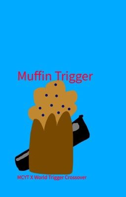 Muffin Trigger (MCYT X World Trigger Crossover) (ON HOLD)