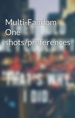 Multi-Fandom One shots/preferences