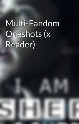 Multi-Fandom Oneshots (x Reader)