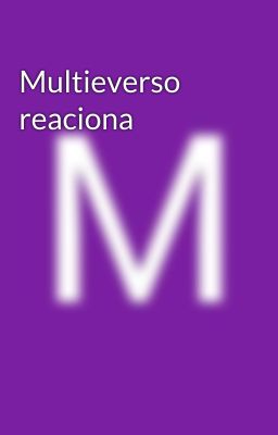 Multieverso reaciona