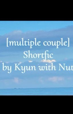 [multiple couple] Shortfic by Kyun with Nut