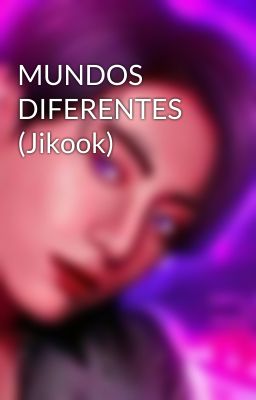 MUNDOS DIFERENTES  (Jikook)