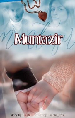 MUNTAZIR (A TALE OF AWAITING LOVE) ☑️ 