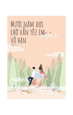 Mười Năm Đợi Chờ Vẫn Yêu Em Vô Hạn |Ngôn| 