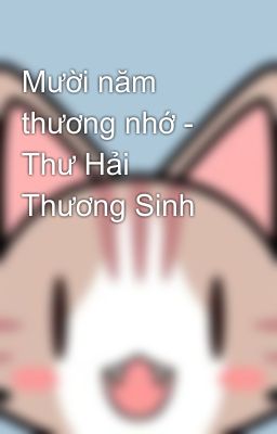 Mười năm thương nhớ - Thư Hải Thương Sinh