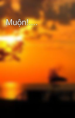 Muộn!....