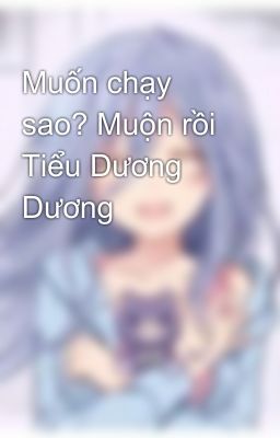 Muốn chạy sao? Muộn rồi Tiểu Dương Dương