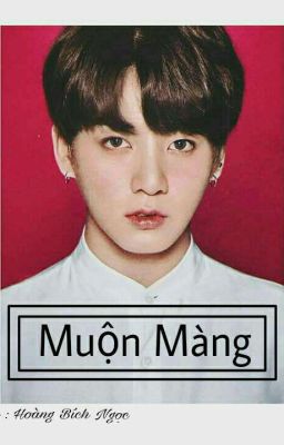 MUỘN MÀNG [ Jungkook X you ]