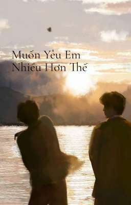 Muốn Yêu Em Nhiều Hơn Thế