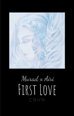 [MURADXAIRI] FIRST LOVE | FANFIC | AOV