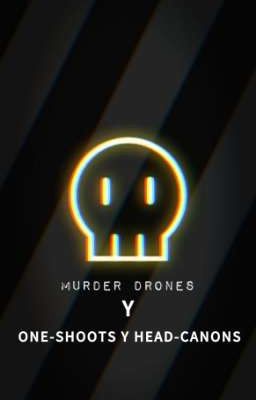 Murder Drones Y HeadCanon y One-Shoots