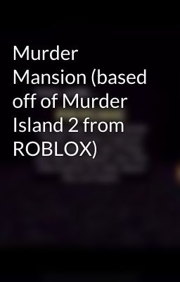 Murder Mansion (based off of Murder Island 2 from ROBLOX)