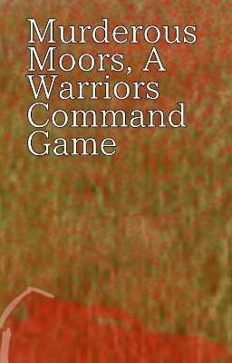 Murderous Moors, A Warriors Command Game