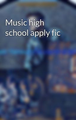 Music high school apply fic 