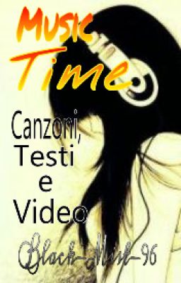 Music time(Canzoni,testi e video)