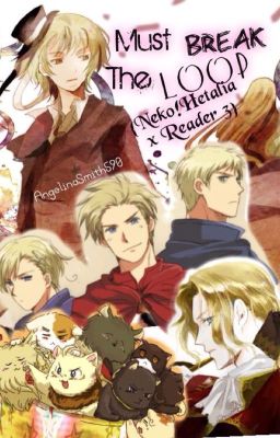 Must Break The Loop {Neko!Hetalia x Reader 3} ON HIATUS