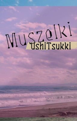 Muszelki [Ushitsukki]