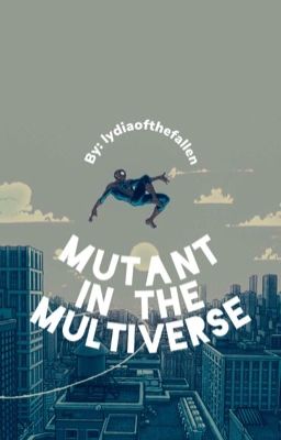 Mutant in the Multiverse (Peter Parker x Reader)