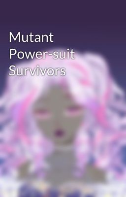 Mutant Power-suit Survivors