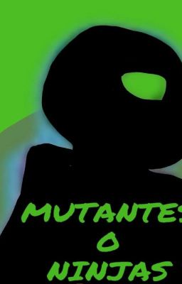 MUTANTES O NINJAS 