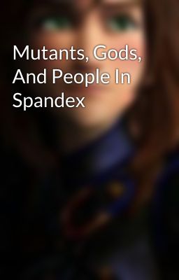 Mutants, Gods, And People In Spandex