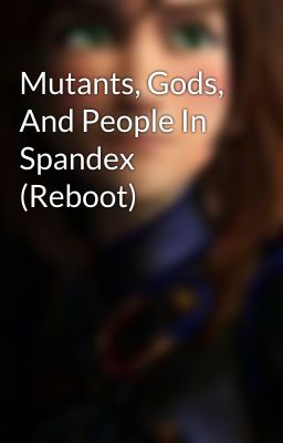 Mutants, Gods, And People In Spandex (Reboot)