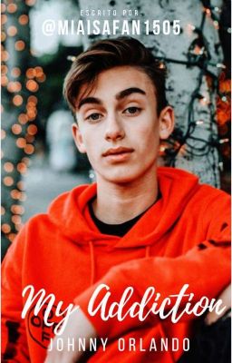 My Addiction - Johnny Orlando