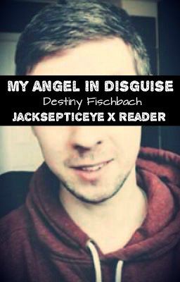 My Angel In Disguise [Jacksepticeye X Reader] [BOOK 1] [#Wattys2016]