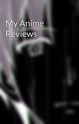 My Anime Reviews