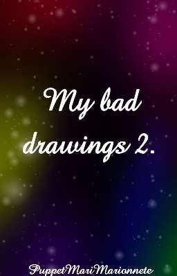 My bad Drawings 2.