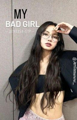 MY BAD GIRL ~Jenlisa G!P~