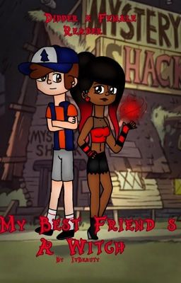 🌹My Best Friend's A Witch (Gravity Falls Dipper x Reader)🌹