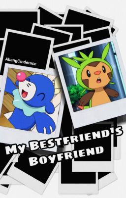 My Bestfriend's Boyfriend (Chespin x Popplio Story) | AHS Fanfiction