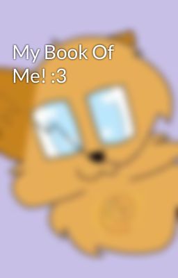 My Book Of Me! :3