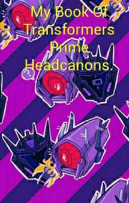 My Book Of Transformers Prime Headcanons.