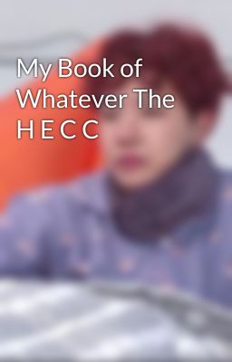 My Book of Whatever The H E C C