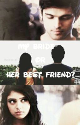 My Bride Or Her Best Friend? - MaNan SS 