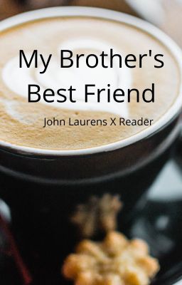 My Brother's Best Friend // John Laurens X Reader