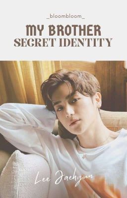 My Brother Secret Identity || Hyunjae TBZ