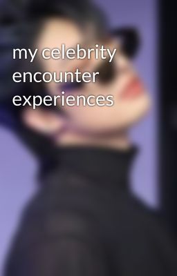 my celebrity encounter experiences