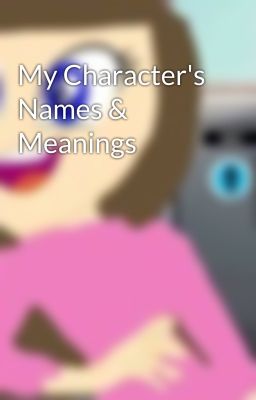 My Character's Names & Meanings