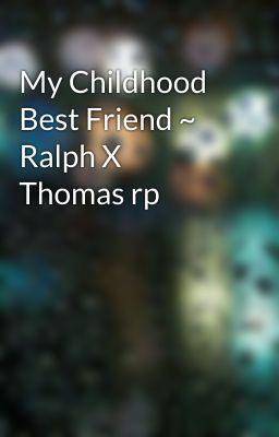 My Childhood Best Friend ~ Ralph X Thomas rp