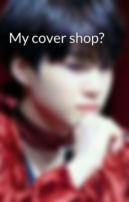 My cover shop?